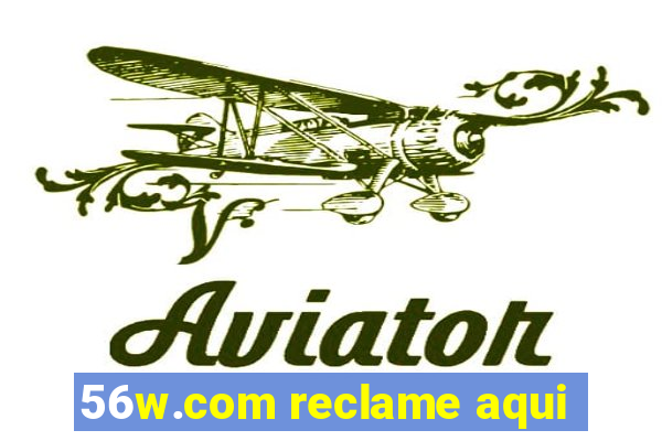 56w.com reclame aqui